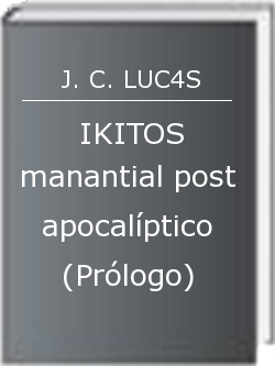 IKITOS manantial post apocalíptico (Prólogo)